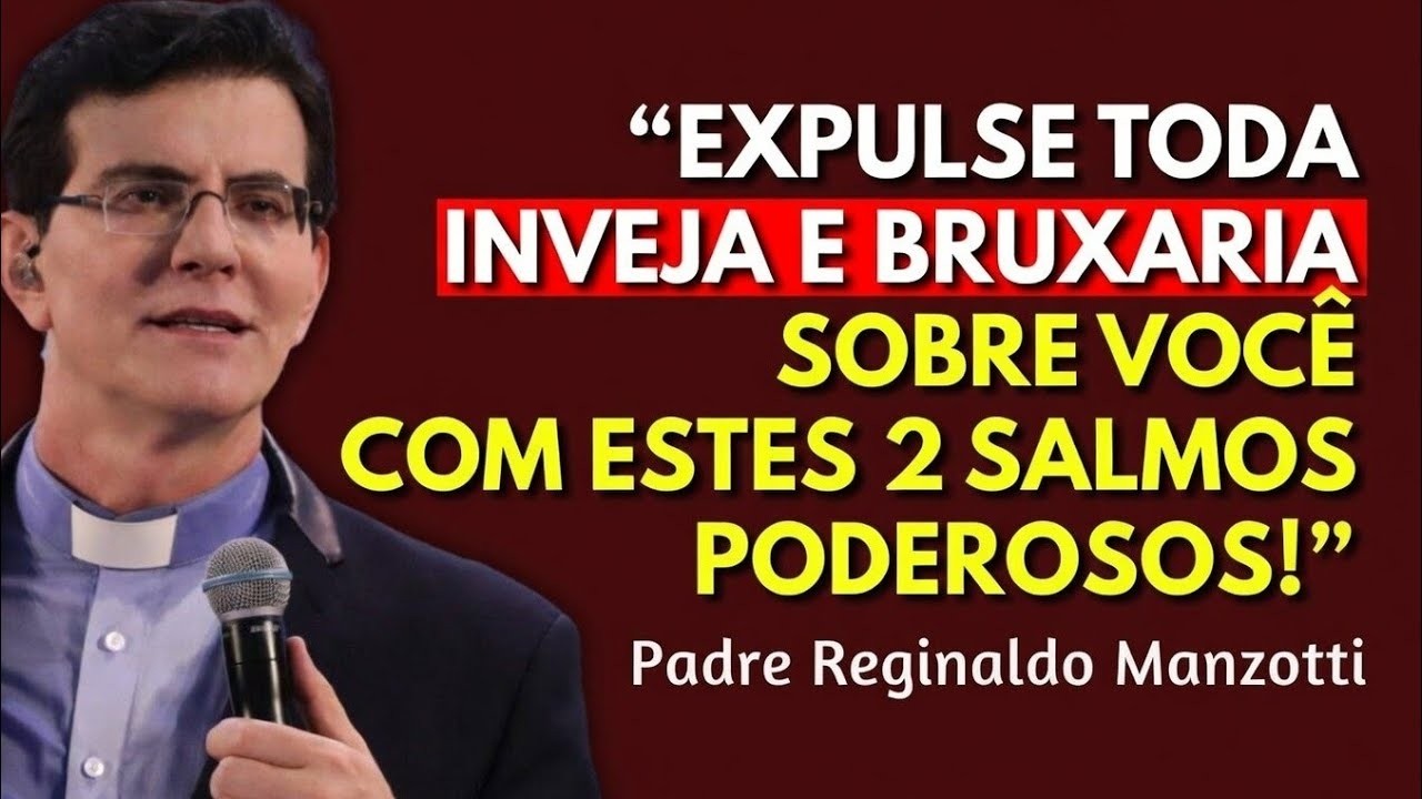 PADRE REGINALDO MANZOTTI REVELA: 2 SALMOS PODEROSOS PARA REVERTER O MAL E A BRUXARIA SOBRE VOCÊ