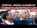 LIVE: Arvind Kejriwal, Manish Sisodia Cleared Of Charges In Liquor Policy Case