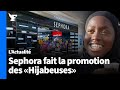 Au nom de «l&#39;inclusion», la marque Sephora fait la promotion des «Hijabeuses»