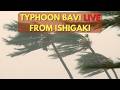 Typhoon Bavi LIVE From Ishigaki Japan - 台風9号ライブ＠石垣島