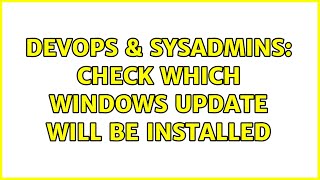 DevOps & SysAdmins: Check which windows update will be installed Net Worth