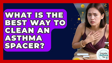 What Is The Best Way To Clean An Asthma Spacer? - Everyday Asthma Tips