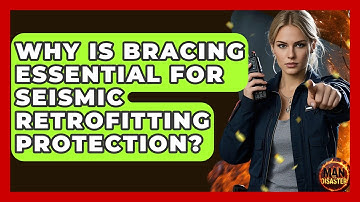Why Is Bracing Essential For Seismic Retrofitting Protection? - Man vs. Disaster