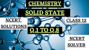 CLASS 12TH|| SOLID STATE || NCERT EXERCISE SOLUTIONS FROM Q.1 TO Q8|| CHEMISTRY|| CBSE|| NCERT