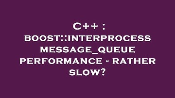 C++ : boost::interprocess message_queue performance - rather slow?
