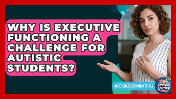 Why Is Executive Functioning A Challenge For Autistic Students? - Accessible Learning For All