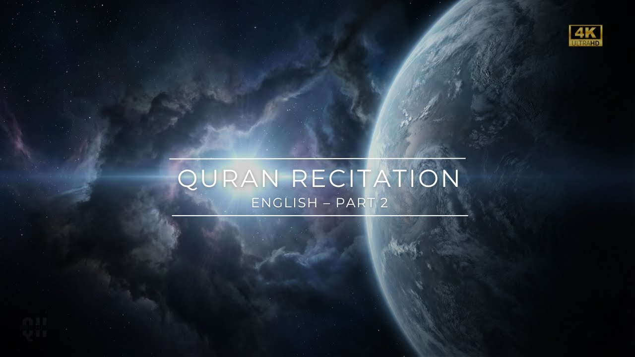 Quran Recitation in English – Part 2  Signs of Creation  Space Ambience for Deep Reflection