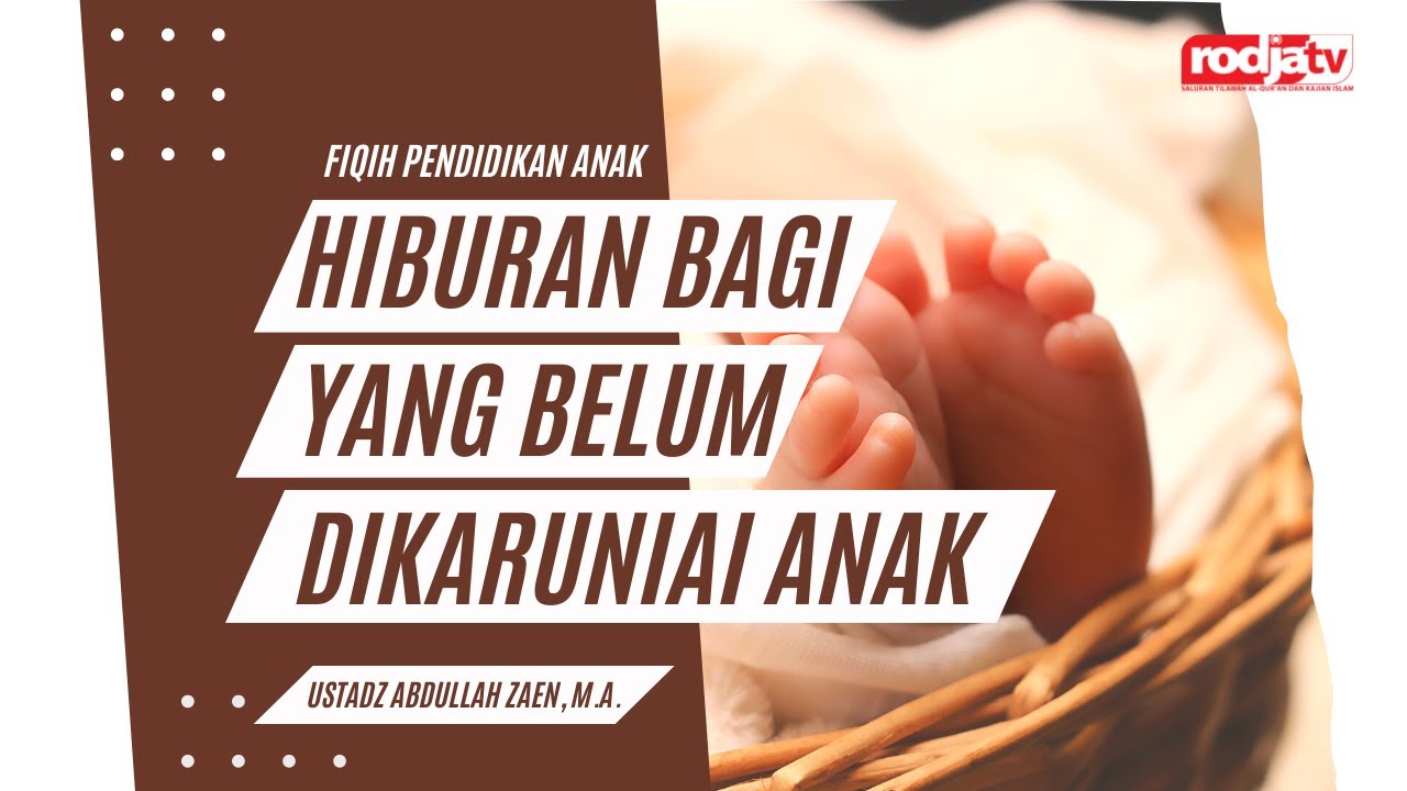 Hiburan Bagi yang Belum Dikaruniai Anak - Ustadz Abdullah Zaen, M.A.