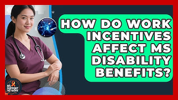 How Do Work Incentives Affect MS Disability Benefits? - MS Support Network