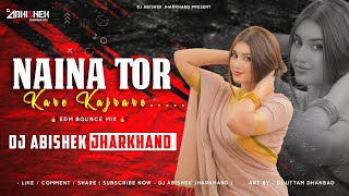 Naina Tor Kare Kajrare  Edm Bounce Mix  Khortha Dj Remix  Dj Abishek Jharkhand