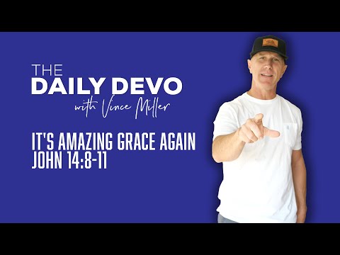It's Amazing Grace Again | John 14:8-11
