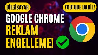 Google Chrome ve YouTube Tüm Reklamları Engelleme