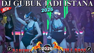 DJ GUBUK JADI ISTANA🔥DJ REMIX FULL BASS | SONG TERBARU 2026 VIRAL TIKTOK🌴COCOK MENGHIBUR PERJALANAN