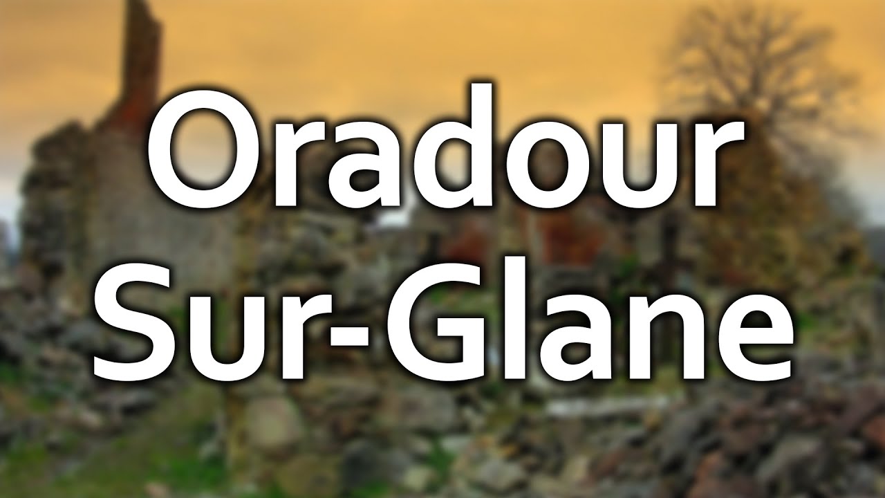 La Tragique Histoire D Oradour Sur Glane YouTube la-tragique-histoire-d-oradour-sur-glane-youtube