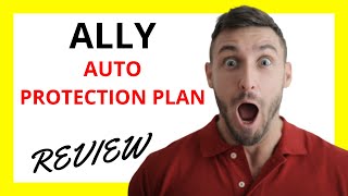 🔥 Ally Auto Protection Plan Review: Pros and Cons