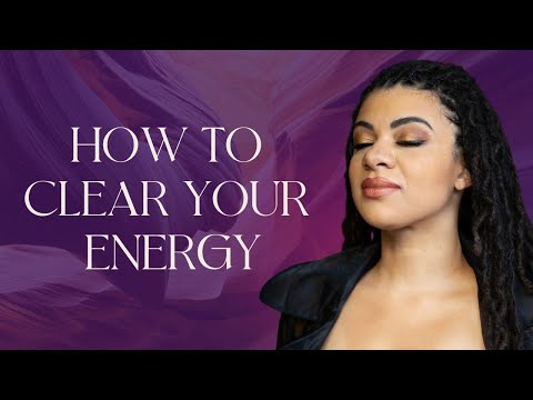 How to Clear Your Energy: 6 Ways to Cleanse Your Energy Field