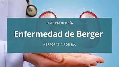 ¿Qué es la enfermedad de Berger?