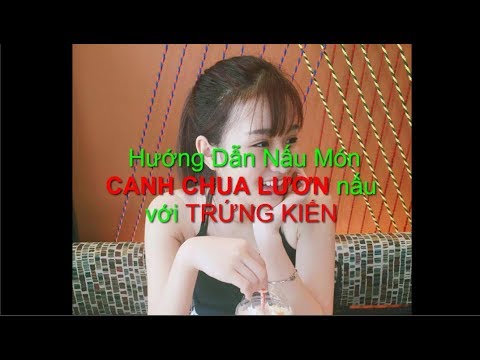 Hướng dẫn nấu món CANH CHUA LƯƠN nấu với TRỨng KIẾN - Món ăn nổi tiếng của vùng Đồng THáp Mười