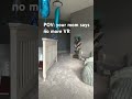 POV your mom says no more VR #youtubeshorts