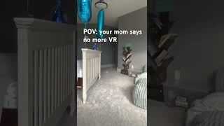 POV your mom says no more VR #youtubeshorts