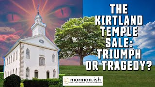 Ep135 The Sale Of The Kirtland Temple Triumph Or Tragedy