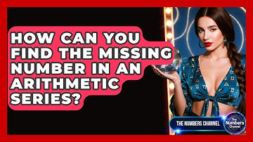 How Can You Find The Missing Number In An Arithmetic Series? - The Numbers Channel