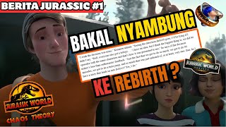 DENGERIN ! JW Chaos Theory Bakal Berkesempatan Nyambung Ke JW Rebirth | Berita Jurassic #1