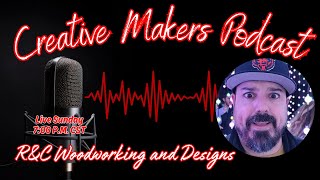 Custom Builds & Craft Brews with R&C Woodworking - Creative Makers Podcast EP116