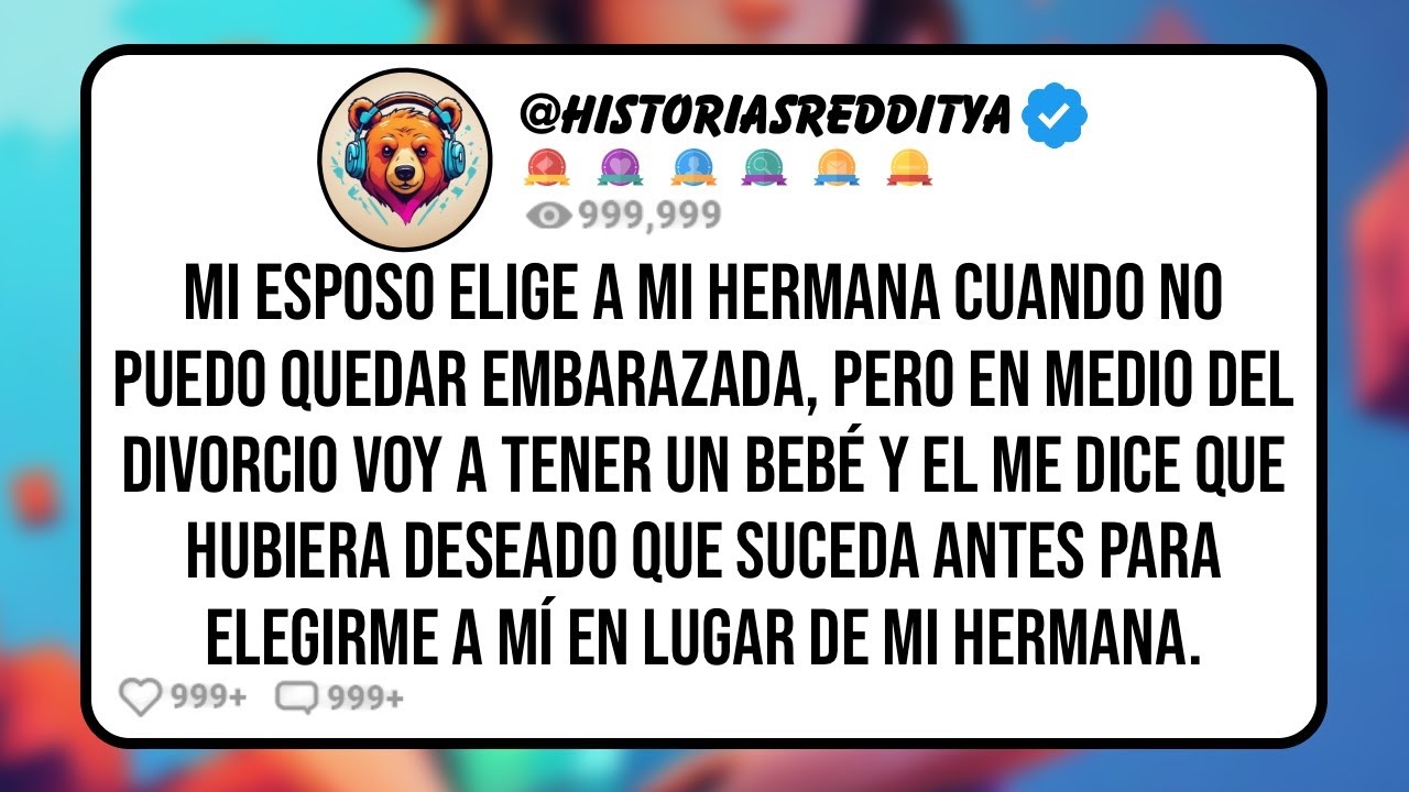 Mi ESPOSO Elige a mi Hermana Cuando no Puedo Quedar Embarazada, Pero en Medio del Divorcio voy a ...