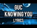 GUC - knowing You ©(official lyrics video