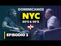 EPISODIO 2 || EL DOMINICANO MAS PELIGROSO EN NYC EN 80's 90's