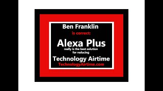 Ben Franklin Is Correct Alexa Plus Really Is The Best Solution For Reducing Technology Airtime