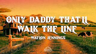 Waylon Jennings - Only Daddy That'll Walk the Line (Lyrics)