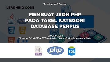 MEMBUAT CRUD JSON PHP PADA TABEL KATEGORI DB PERPUS 11-12