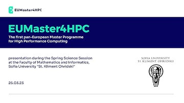 EUMaster4HPC presentation at the Spring Science Session 2023, Sofia University St. Kliment Ohridski.