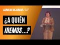 ¿A quién iremos...? I Carolina Bejarano Rodrigiez