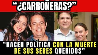 “¿HACEN POLÍTICA CON LA MUERTE DE SUS SERES QUERIDOS?”