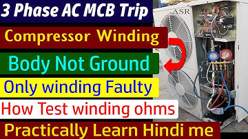 AC main MCB Trip check found 3 phase Compressor winding faulty resistance ohms Low Learn Testing