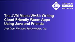 The JVM Meets WASI: Writing Cloud-Friendly Wasm Apps Using Java and Friends - Joel Dice