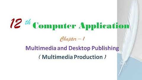 12th computer  application CH 1 desktop publishing ( multimedia production)