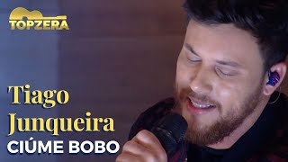 Tiago Junqueira - Ciúme Bobo Topzera Sertanejo
