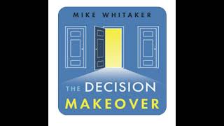 Chap 10    The Decision Makeover   Mike Whitaker