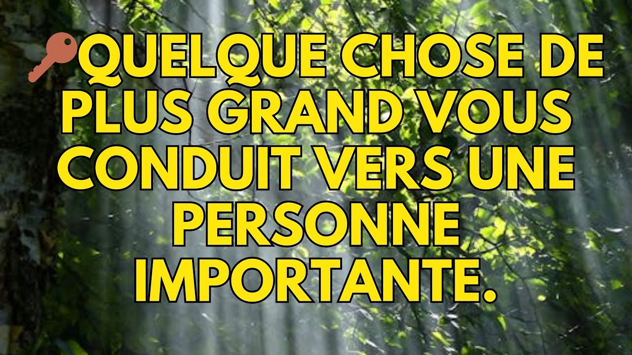 🔑Quelque chose de plus grand vous conduit vers une personne importante.