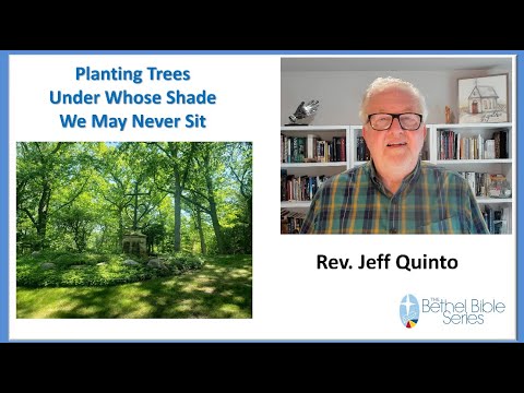 "Planting Trees Under Whose Shade We May Never Sit" by Rev. Jeff Quinto