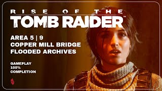 RISE OF THE TOMB RAIDER (2015)-Area 5 & 9- Copper Mill Bridge, Flooded Archives (Second Visit)
