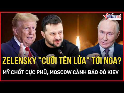 Choáng váng kịch bản TT Zelensky "cưỡi tên lửa" tới Moscow: Mỹ chốt cực phũ, Nga cảnh báo đỏ Ukraine