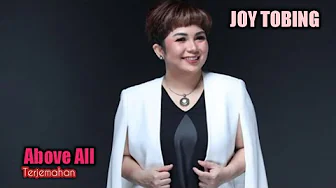 ABOVE ALL - by. JOY TOBING ABOVE ALL - by. JOY TOBING