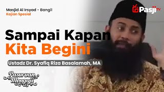 SAMPAI KAPAN KITA BEGINI | Ustadz Dr Syafiq Riza Basalamah, MA