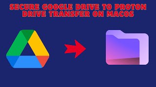 Secure Google Drive to Proton Drive Transfer on macOS | Local & Private with OurClone