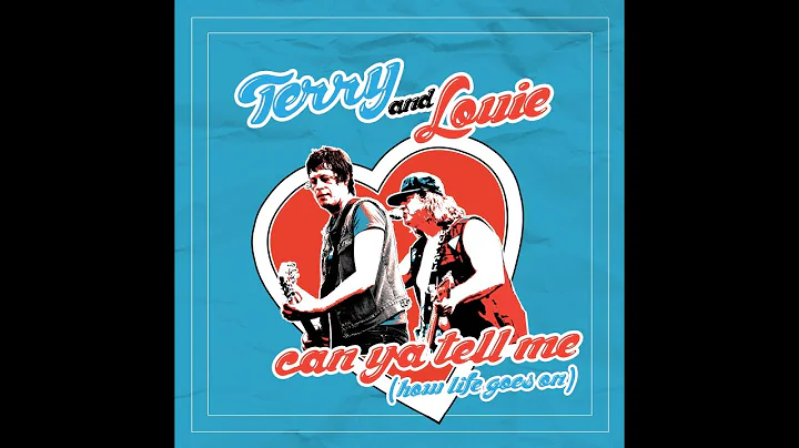 Terry & Louie, Can Ya Tell Me (How Life Goes On) B...